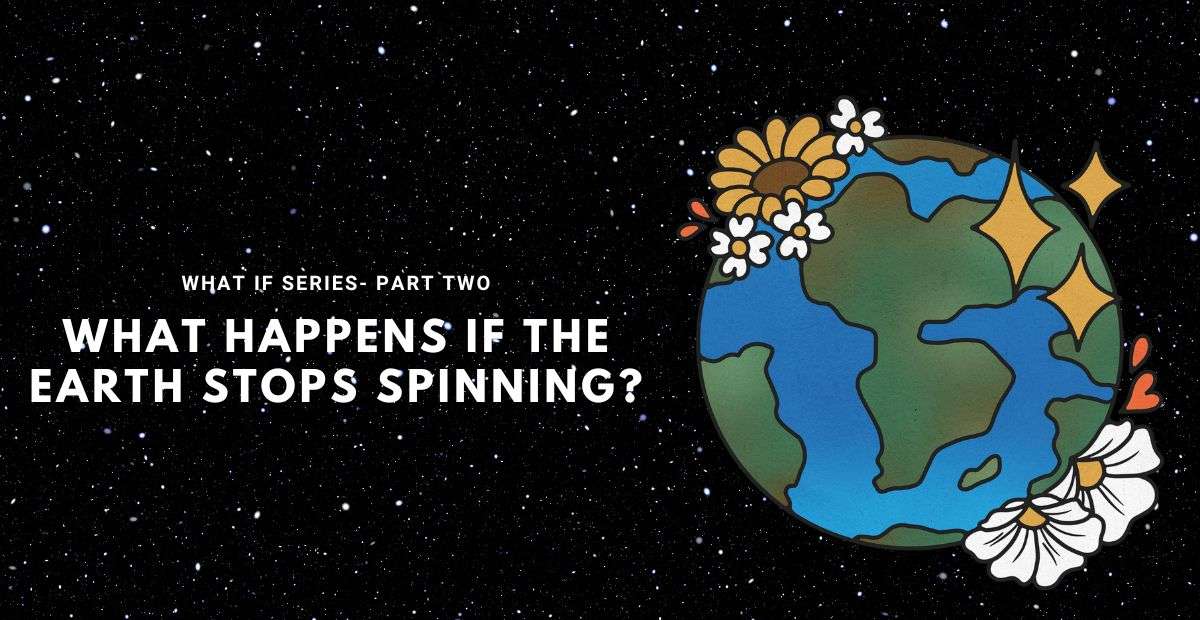 What Happens if the Earth Stops Spinning?